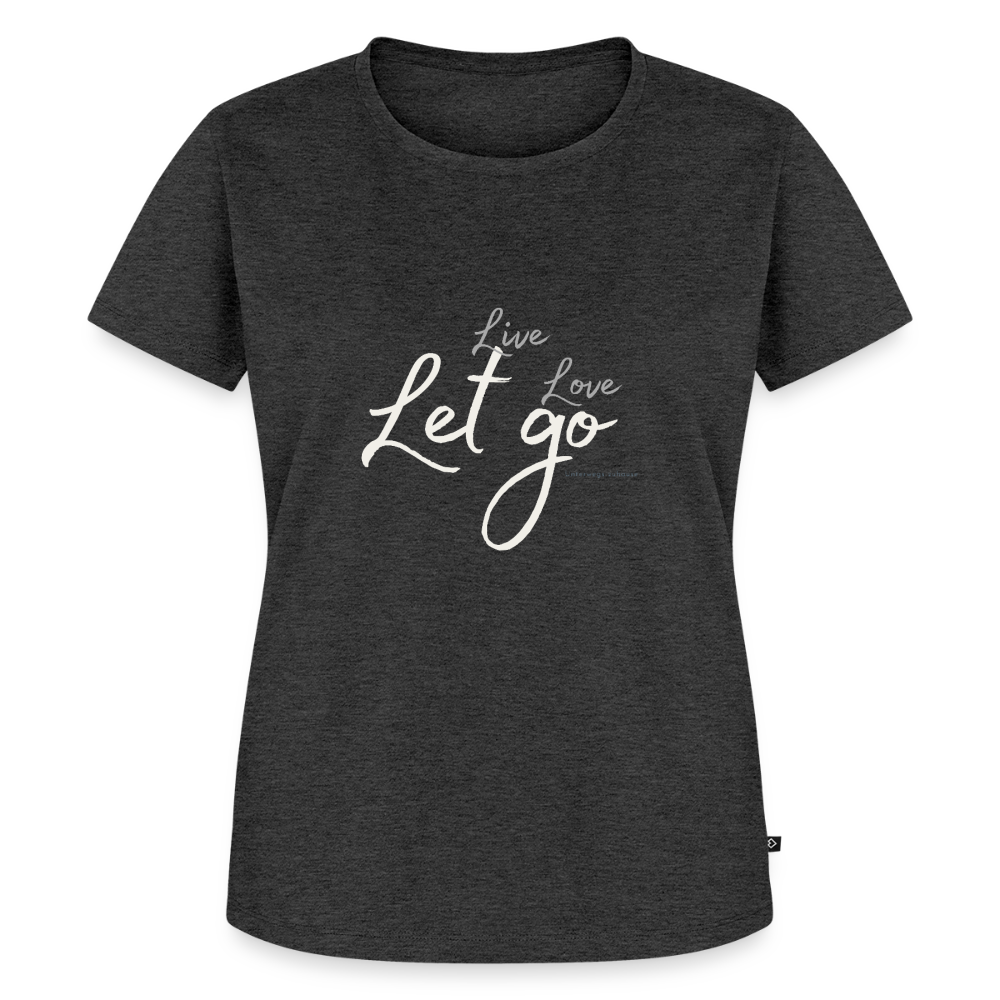 Frauen Bio-T-Shirt Live Love Let Go – Reisen, Urlaub & Freizeit - Anthrazit meliert