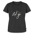Frauen Bio-T-Shirt Live Love Let Go – Reisen, Urlaub & Freizeit - Anthrazit meliert