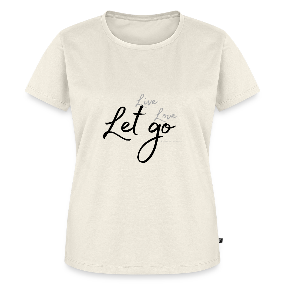 Frauen Bio-T-Shirt Live Love Let Go – Freizeit, Urlaub & Reisen - Naturweiß